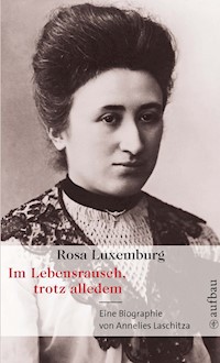 Rosa Luxemburg. Im Lebensrausch, trotz alledem - Annelies Laschitza - E-Book
