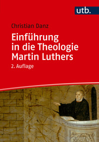 Einführung in die Theologie Martin Luthers - Christian Danz - E-Book