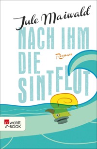 Nach ihm die Sintflut - Jule Maiwald - E-Book