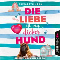 Die Liebe ist ein dicker Hund (Ungekürzt) - Elizabeth Horn - Hörbuch
