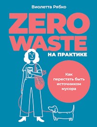 Zero waste на практике: Как перестать быть источником мусора - Виолетта Рябко - E-Book
