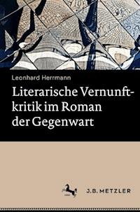 Literarische Vernunftkritik im Roman der Gegenwart - Leonhard Herrmann - E-Book