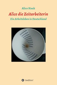 Alice die Zeitarbeiterin - Alice Hauk - E-Book