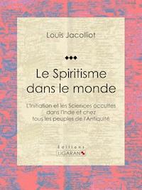 Le Spiritisme dans le monde - Louis Jacolliot - E-Book
