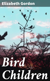 Bird Children - Elizabeth Gordon - E-Book