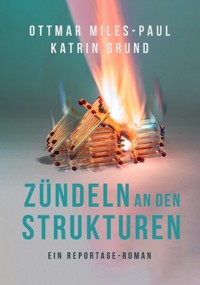 Zündeln an den Strukturen - Ottmar Miles-Paul - E-Book