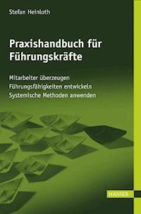 Praxishandbuch für Führungskräfte - Stefan Heinloth - E-Book