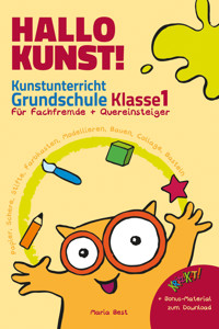 Hallo Kunst! Kunstunterricht Grundschule Klasse 1 - Für Fachfremde + Quereinsteiger - Maria Best - E-Book