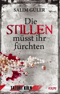 Die Stillen müsst ihr fürchten - Tatort Köln - Salim Güler - E-Book