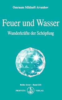 Feuer und Wasser - Omraam Mikhaël Aïvanhov - E-Book
