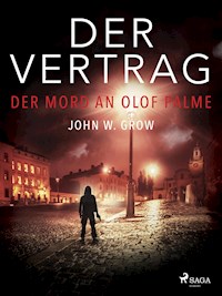 Der Vertrag - Der Mord an Olof Palme - John W. Grow - E-Book