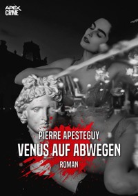 VENUS AUF ABWEGEN - Pierre Apesteguy - E-Book