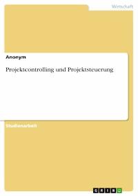 Projektcontrolling und Projektsteuerung - - E-Book