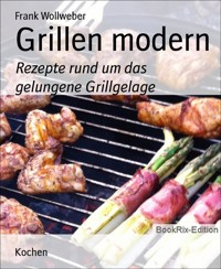 Grillen modern - Frank Wollweber - E-Book