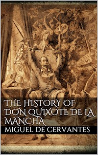 The History of Don Quixote de la Mancha - Miguel de Cervantes Saavedra - E-Book