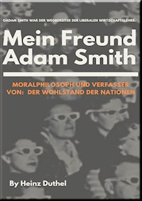 Mein Freund Adam Smith - Moralphilosoph - Heinz Duthel - E-Book
