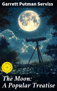 The Moon: A Popular Treatise - Garrett Putman Serviss - E-Book