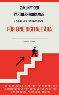 Zukunft der Partnerprogramme Trends und Innovationen für eine digitale Ära - Amelie Novak - E-Book