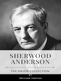 Sherwood Anderson – The Major Collection - Sherwood Anderson - E-Book