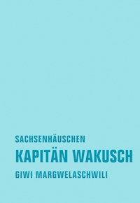 Kapitän Wakusch 2. Sachsenhäuschen - Giwi Margwelaschwili - E-Book
