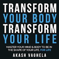 Transform Your Body Transform Your Life - Akash Vaghela - Hörbuch
