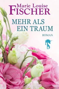 Mehr als ein Traum - Marie Louise Fischer - E-Book