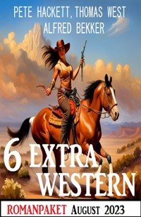 6 Extra Western August 2023 - Alfred Bekker - E-Book