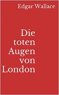 Die toten Augen von London - Edgar Wallace - E-Book