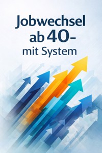 Jobwechsel ab 40 – mit System - D.J. Campes - E-Book