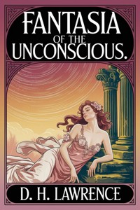 Fantasia of the Unconscious - D H Lawrence - E-Book