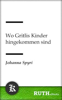 Wo Gritlis Kinder hingekommen sind - Johanna  Spyri - E-Book