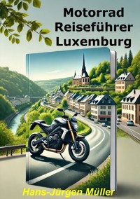 Motorrad Reiseführer Luxemburg - Hans-Juergen Mueller - E-Book