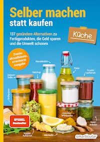 Selber machen statt kaufen – Küche -  - E-Book