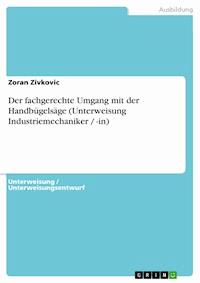 Der fachgerechte Umgang mit der Handbügelsäge (Unterweisung Industriemechaniker / -in) - Zoran Zivkovic - E-Book