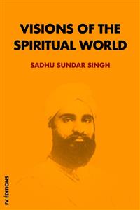 Visions of the spiritual world - Sadhu Sundar Singh - E-Book