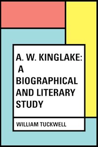 A. W. Kinglake: A Biographical and Literary Study - William Tuckwell - E-Book