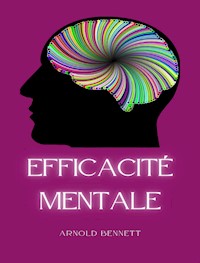 Efficacité mentale (traduit) - Arnold Bennett - E-Book