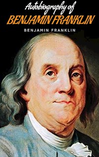 Autobiography of Benjamin Franklin - Benjamin Franklin - E-Book