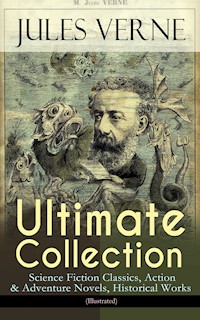 JULES VERNE Ultimate Collection: Science Fiction Classics, Action & Adventure Novels, Historical Works (Illustrated) - Jules Verne. - E-Book