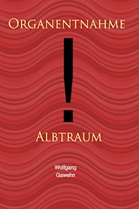 Organentnahme - Albtraum - Wolfgang Gawehn - E-Book