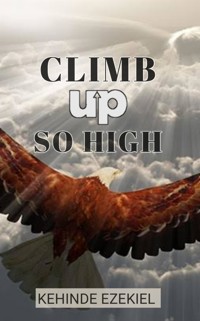 Climb up so high - Kehinde Ezekiel - E-Book