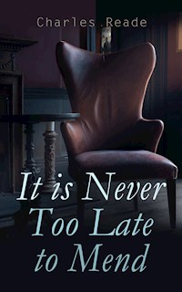 It is Never Too Late to Mend - Charles Reade - E-Book