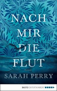 Nach mir die Flut - Sarah Perry - E-Book