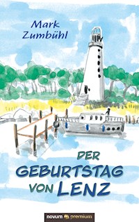 Der Geburtstag von Lenz - Mark Zumbühl - E-Book
