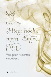 Flieg hoch, mein Engel, flieg - Emma T. Om - E-Book
