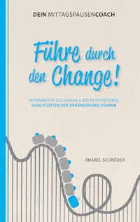 Führe durch den Change! - Anabel Schröder - E-Book