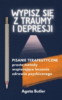 Wypisz się z traumy i depresji - Agata Butler - E-Book