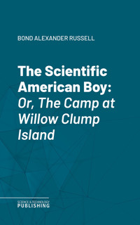 The Scientific American Boy - Alexander Russell Bond - E-Book