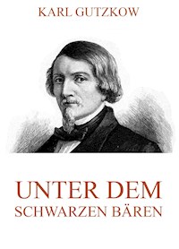 Unter dem schwarzen Bären - Karl Gutzkow - E-Book