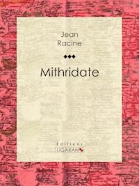 Mithridate - Jean Racine - E-Book